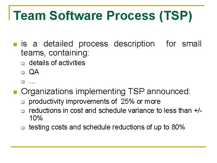 Team Software Process (TSP) n is a detailed process description for small teams, containing: