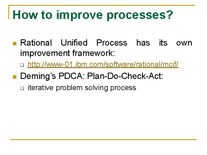 How to improve processes? n Rational Unified Process has its own improvement framework: q