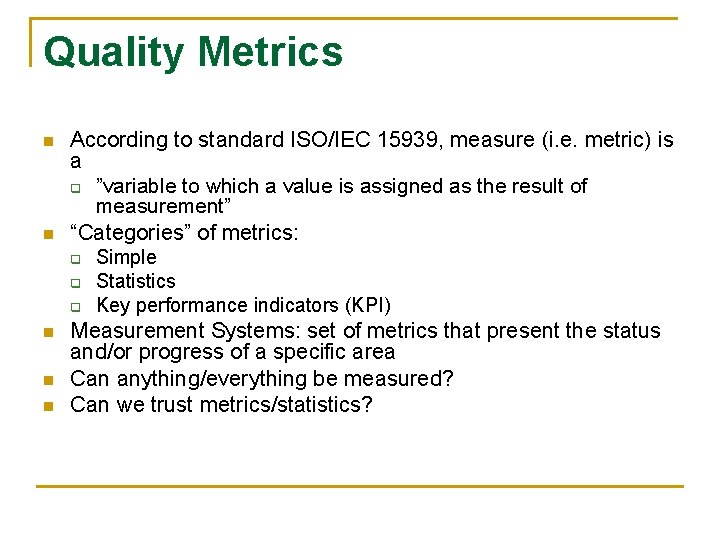 Quality Metrics n n According to standard ISO/IEC 15939, measure (i. e. metric) is