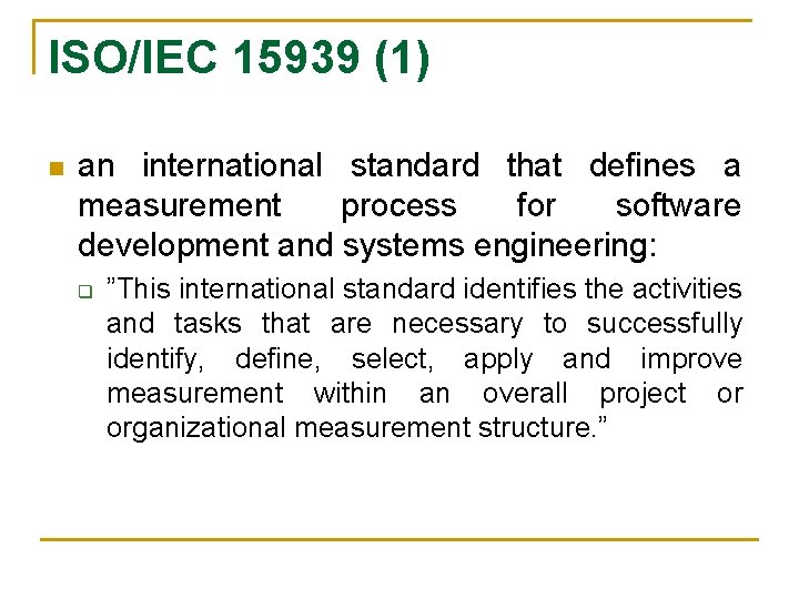 ISO/IEC 15939 (1) n an international standard that defines a measurement process for software