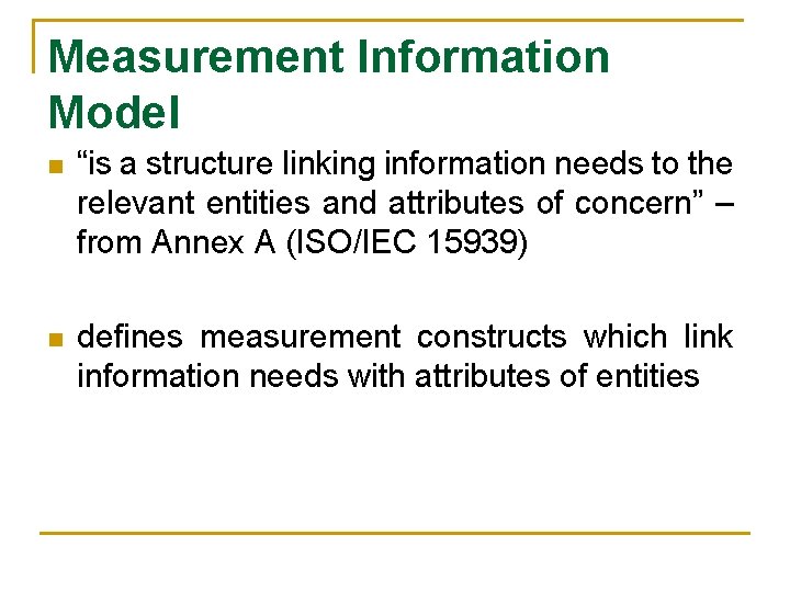 Measurement Information Model n “is a structure linking information needs to the relevant entities