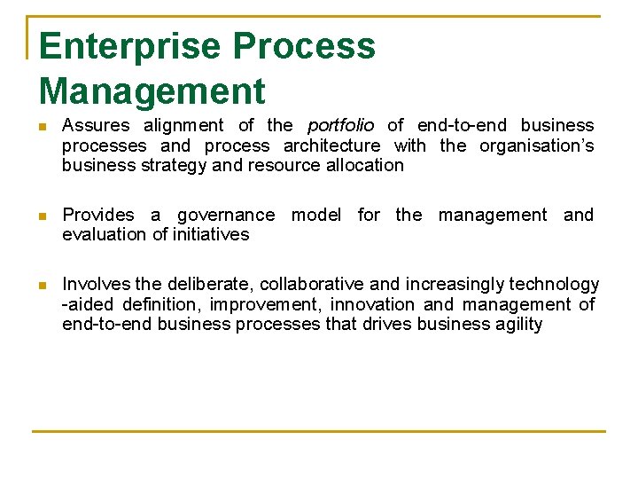 Enterprise Process Management n Assures alignment of the portfolio of end-to-end business processes and