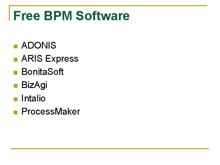Free BPM Software n n n ADONIS ARIS Express Bonita. Soft Biz. Agi Intalio