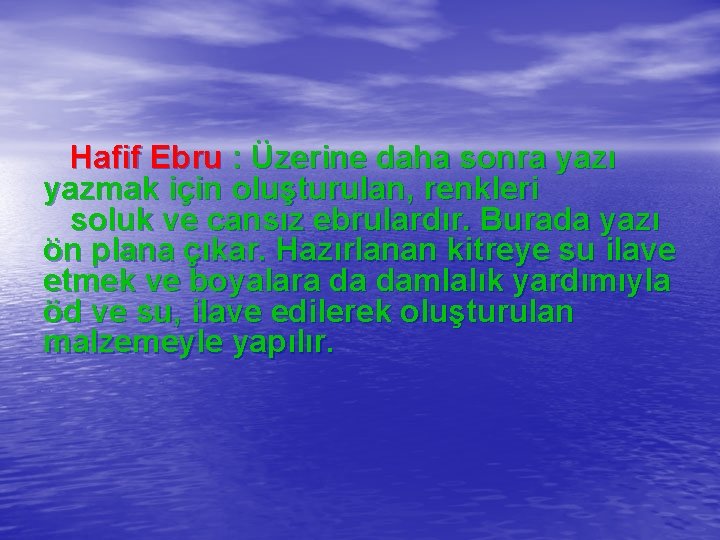  Hafif Ebru : Üzerine daha sonra yazı yazmak için oluşturulan, renkleri soluk ve