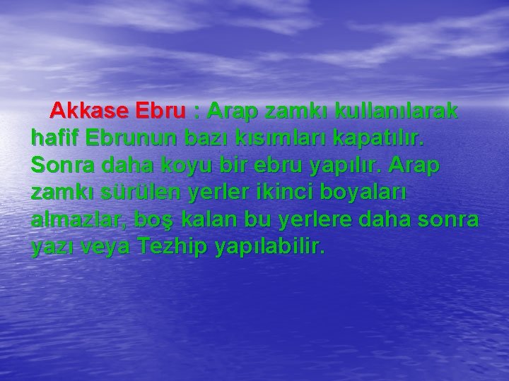  Akkase Ebru : Arap zamkı kullanılarak hafif Ebrunun bazı kısımları kapatılır. Sonra daha