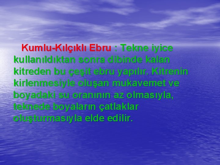  Kumlu-Kılçıklı Ebru : Tekne iyice kullanıldıktan sonra dibinde kalan kitreden bu çeşit ebru