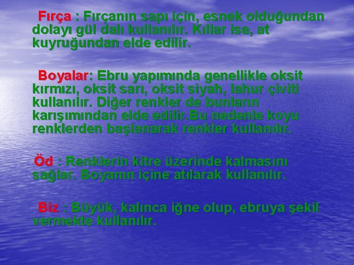  Fırça : Fırçanın sapı için, esnek olduğundan dolayı gül dalı kullanılır. Kıllar ise,