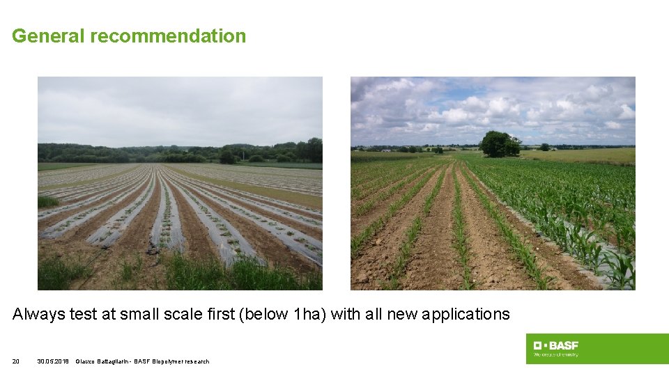 General recommendation Always test at small scale first (below 1 ha) with all new