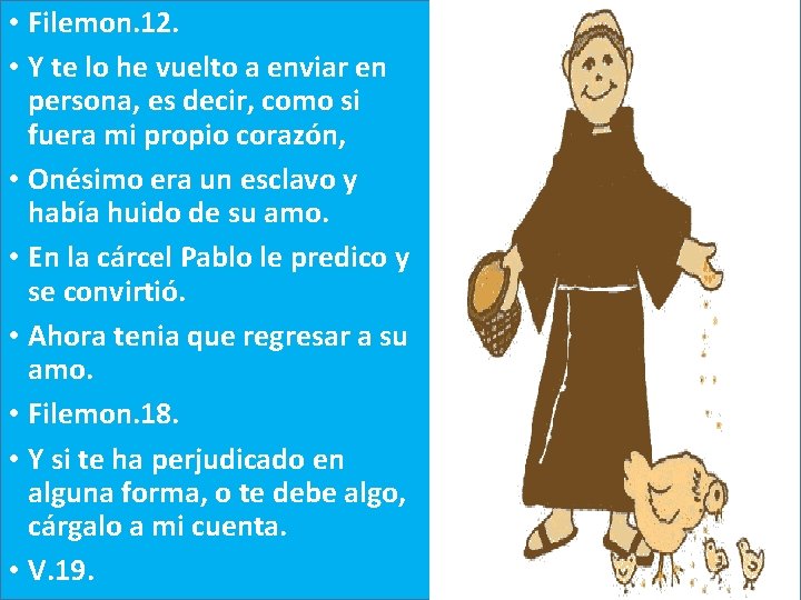  • Filemon. 12. • Y te lo he vuelto a enviar en persona,