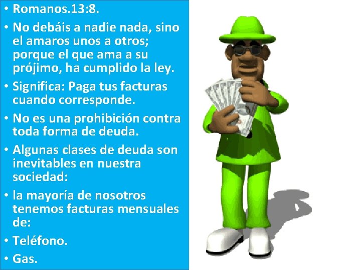  • Romanos. 13: 8. • No debáis a nadie nada, sino el amaros