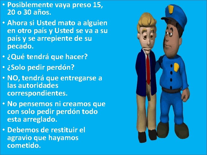  • Posiblemente vaya preso 15, 20 o 30 años. • Ahora si Usted