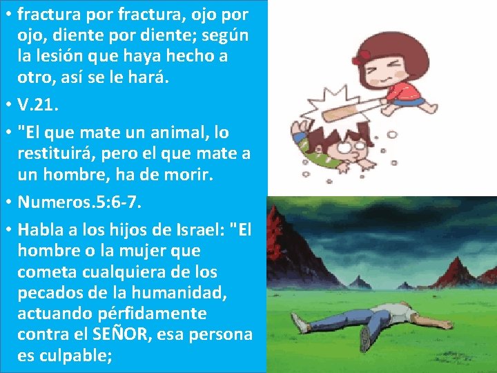  • fractura por fractura, ojo por ojo, diente por diente; según la lesión