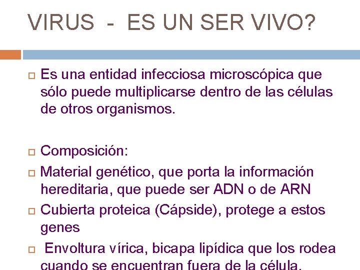 VIRUS - ES UN SER VIVO? Es una entidad infecciosa microscópica que sólo puede