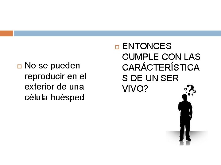  No se pueden reproducir en el exterior de una célula huésped ENTONCES CUMPLE