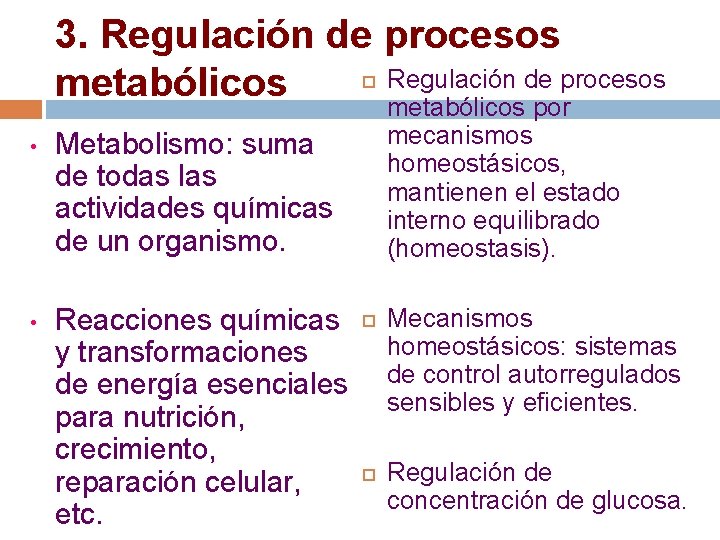 3. Regulación de procesos metabólicos • Metabolismo: suma de todas las actividades químicas de