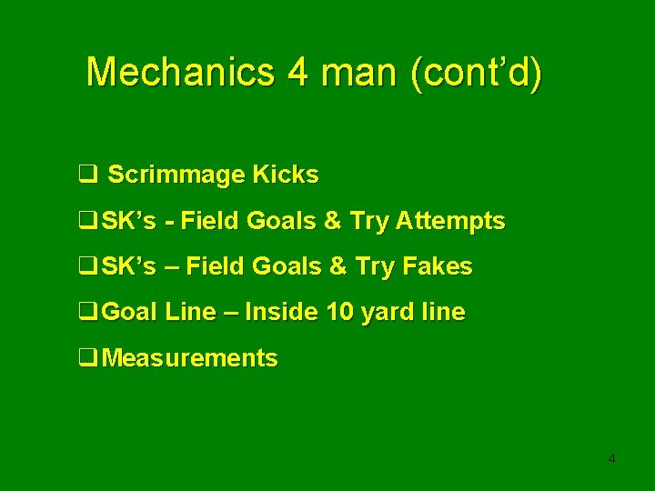 Mechanics 4 man (cont’d) q Scrimmage Kicks q. SK’s - Field Goals & Try