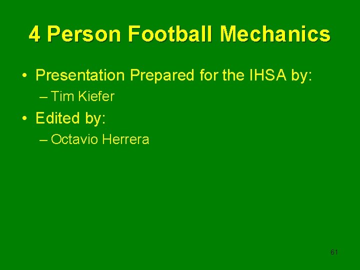 4 Person Football Mechanics • Presentation Prepared for the IHSA by: – Tim Kiefer