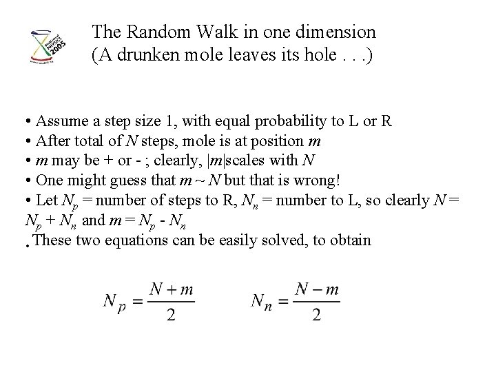 The Random Walk in one dimension (A drunken mole leaves its hole. . . The Random Walk in one dimension (A drunken mole leaves its hole. . .