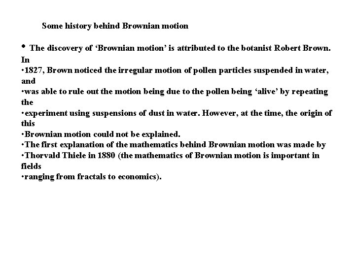 Some history behind Brownian motion • The discovery of ‘Brownian motion’ is attributed to Some history behind Brownian motion • The discovery of ‘Brownian motion’ is attributed to