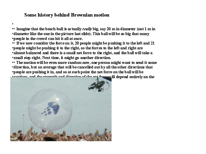 Some history behind Brownian motion • • • Imagine that the beach-ball is actually Some history behind Brownian motion • • • Imagine that the beach-ball is actually