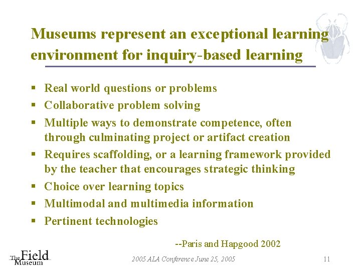 Museums represent an exceptional learning environment for inquiry-based learning § Real world questions or
