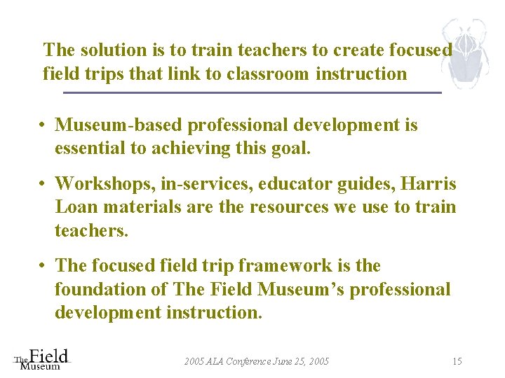 The solution is to train teachers to create focused field trips that link to