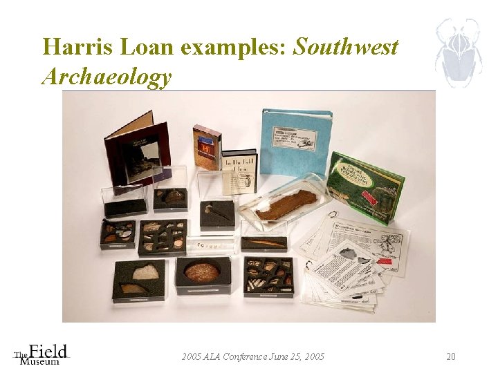 Harris Loan examples: Southwest Archaeology 2005 ALA Conference June 25, 2005 20 