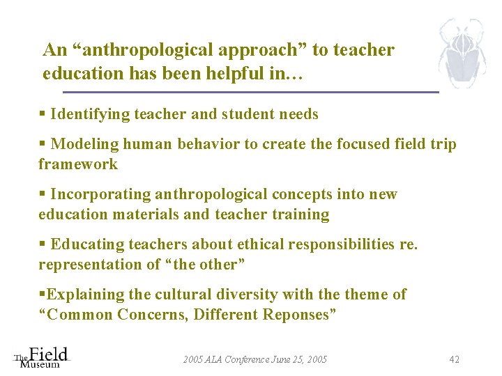 An “anthropological approach” to teacher education has been helpful in… § Identifying teacher and