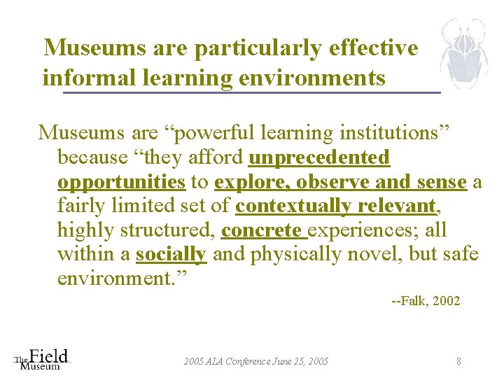 Museums are particularly effective informal learning environments Museums are “powerful learning institutions” because “they