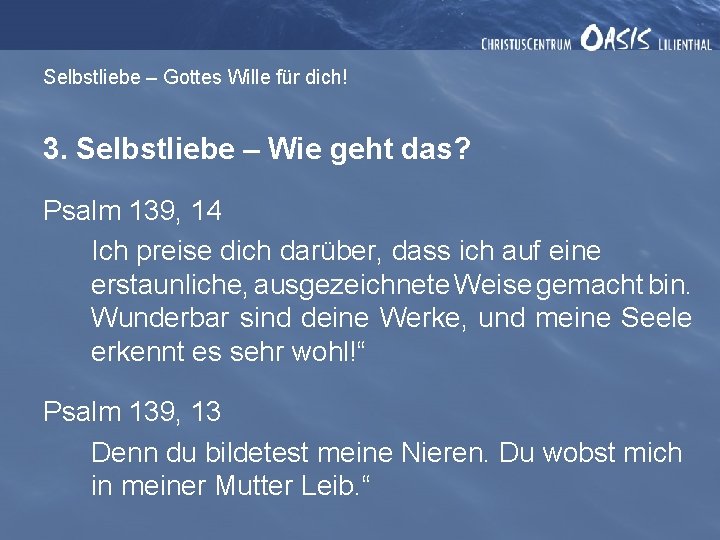 Selbstliebe – Gottes Wille für dich! 3. Selbstliebe – Wie geht das? Psalm 139,