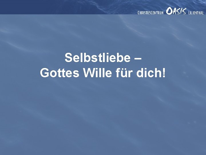 Selbstliebe – Gottes Wille für dich! 