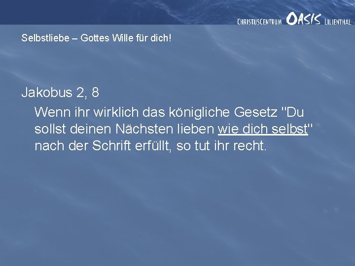 Selbstliebe – Gottes Wille für dich! Jakobus 2, 8 Wenn ihr wirklich das königliche