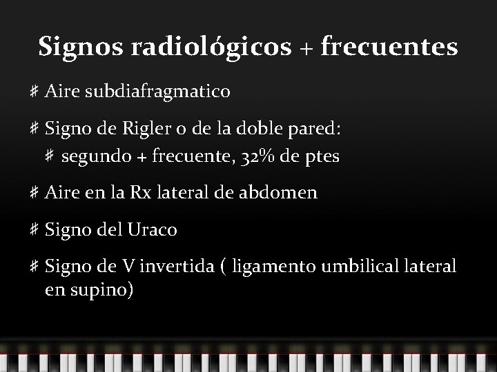 Signos radiológicos + frecuentes Aire subdiafragmatico Signo de Rigler o de la doble pared: