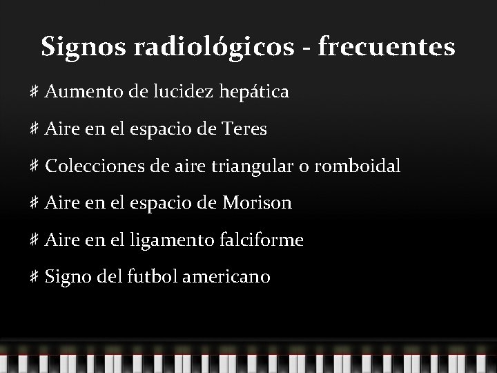 Signos radiológicos - frecuentes Aumento de lucidez hepática Aire en el espacio de Teres