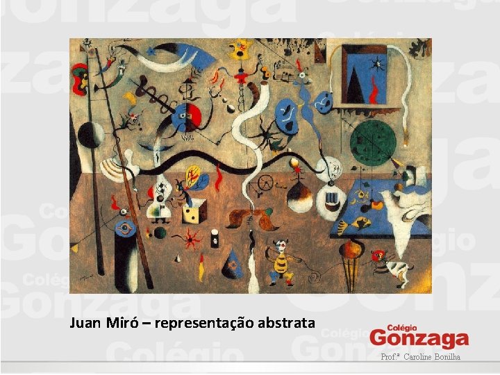 Juan Miró – representação abstrata Prof. ª Caroline Bonilha 