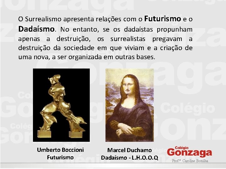 O Surrealismo apresenta relações com o Futurismo e o Dadaísmo. No entanto, se os