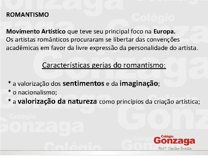 ROMANTISMO Movimento Artístico que teve seu principal foco na Europa. Os artistas românticos procuraram