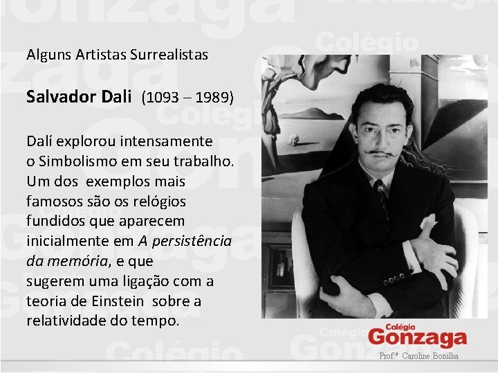 Alguns Artistas Surrealistas Salvador Dali (1093 – 1989) Dalí explorou intensamente o Simbolismo em
