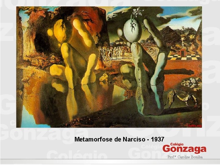 Metamorfose de Narciso - 1937 Prof. ª Caroline Bonilha 