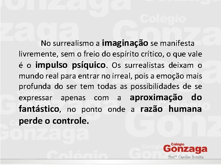 No surrealismo a imaginação se manifesta livremente, sem o freio do espírito crítico, o