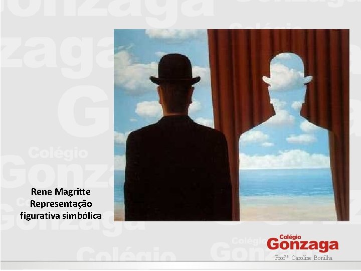 Rene Magritte Representação figurativa simbólica Prof. ª Caroline Bonilha 