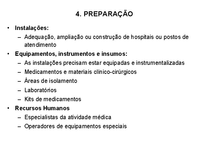 4. PREPARAÇÃO • Instalações: – Adequação, ampliação ou construção de hospitais ou postos de