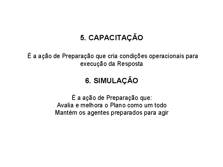 5. CAPACITAÇÃO É a ação de Preparação que cria condições operacionais para execução da