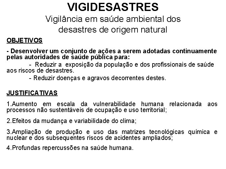 VIGIDESASTRES Vigilância em saúde ambiental dos desastres de origem natural OBJETIVOS - Desenvolver um