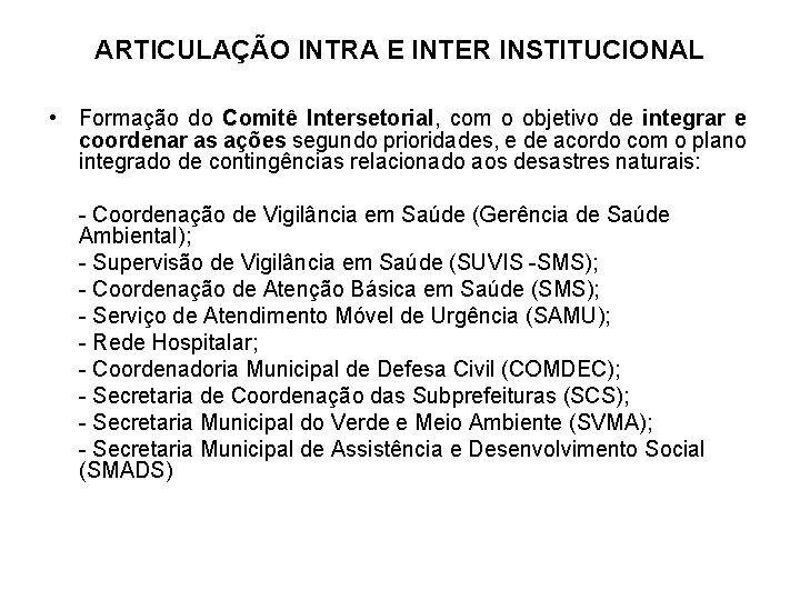 ARTICULAÇÃO INTRA E INTER INSTITUCIONAL • Formação do Comitê Intersetorial, com o objetivo de