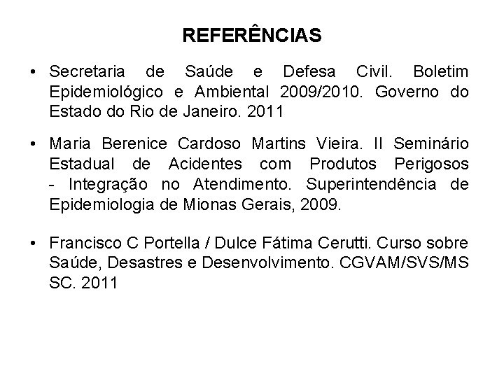 REFERÊNCIAS • Secretaria de Saúde e Defesa Civil. Boletim Epidemiológico e Ambiental 2009/2010. Governo