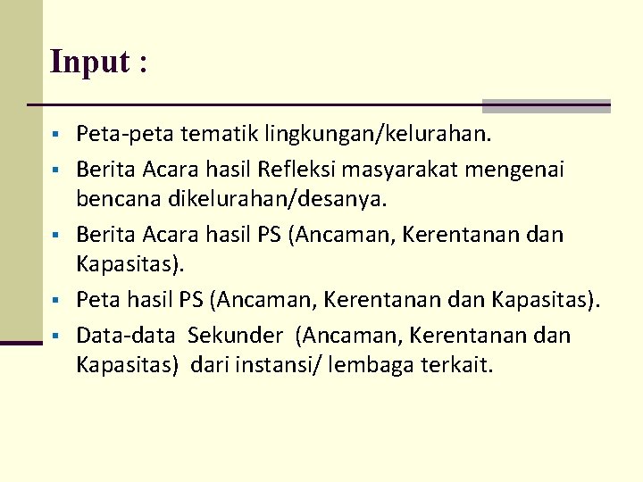 Input : § § § Peta-peta tematik lingkungan/kelurahan. Berita Acara hasil Refleksi masyarakat mengenai