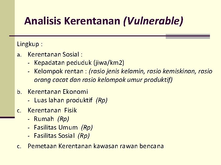 Analisis Kerentanan (Vulnerable) Lingkup : a. Kerentanan Sosial : - Kepadatan peduduk (jiwa/km 2)
