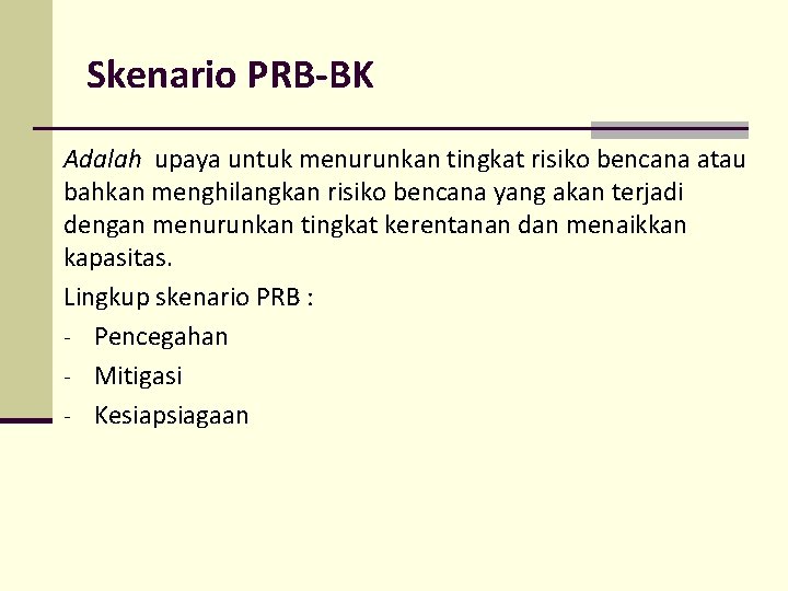 Skenario PRB-BK Adalah upaya untuk menurunkan tingkat risiko bencana atau bahkan menghilangkan risiko bencana