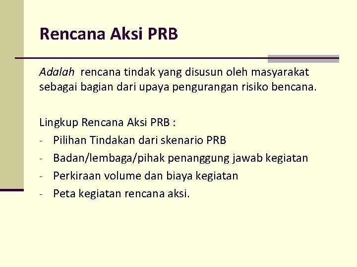 Rencana Aksi PRB Adalah rencana tindak yang disusun oleh masyarakat sebagai bagian dari upaya